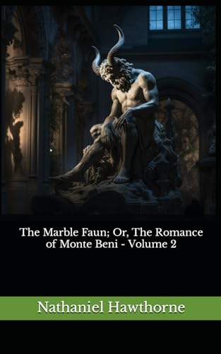 The Marble Faun; Or, The Romance of Monte Beni - Volume 2: The 1880 Literary Gothic Novel Classic von Independently published